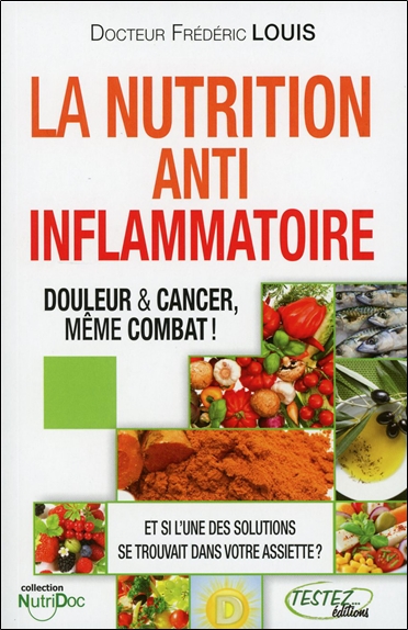 La nutrition anti-inflammatoire... douleur et cancer, même combat ! : de la physiologie à l'assiette !