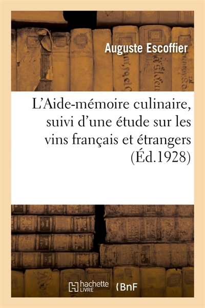 L'Aide-mémoire culinaire, suivi d'une étude sur les vins français et étrangers : à l'usage des cuisiniers, maitres d'hôtels et garçons de restaurant