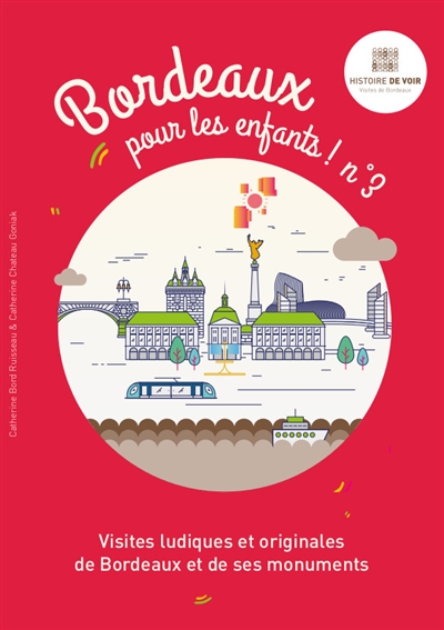 Bordeaux pour les enfants ! : visites ludiques et originales de Bordeaux et de ses monuments. Vol. 3
