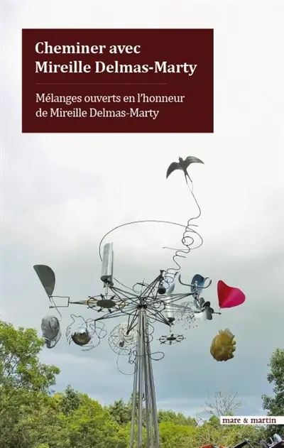 Cheminer avec Mireille Delmas-Marty : mélanges ouverts en l'honneur de Mireille Delmas-Marty