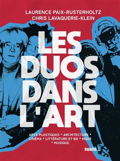 Les duos dans l'art : arts plastiques, architecture, cinéma, littérature et BD, mode, musique