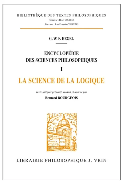Encyclopédie des sciences philosophiques. Vol. 1. La science de la logique