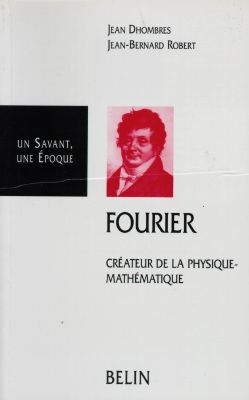 Joseph Fourier, 1768-1830 : créateur de la physique-mathématique