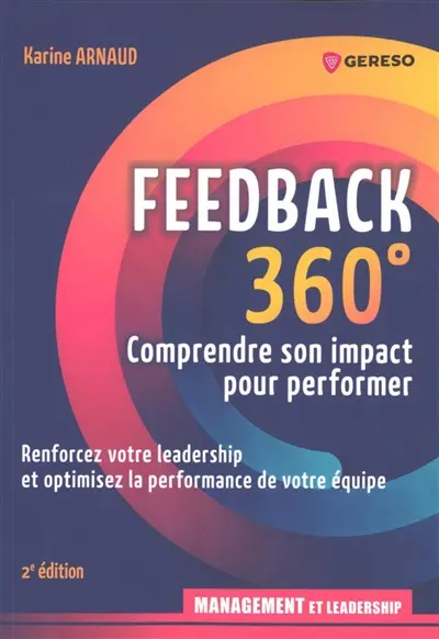Feedback 360° : comprendre son impact pour performer : renforcer votre leadership et optimiser la performance de votre équipe Feedback 360° : comprendre son impact pour performer : renforcer votre leadership et optimiser la performance de votre équipe