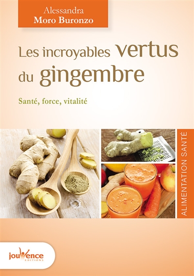 Les incroyables vertus du gingembre : santé, force, vitalité