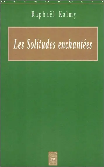 Les solitudes enchantées : prolégomènes à la destruction d'une fleur