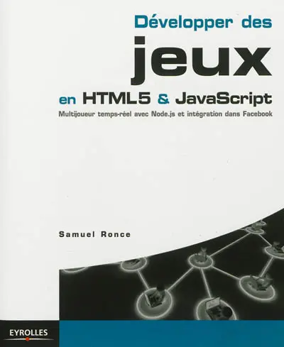 Développer des jeux en HTML5 & Javascript : multijoueur temps-réel avec Node.js et intégration dans Facebook