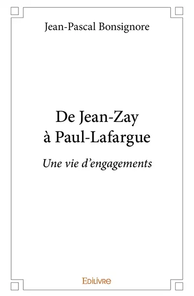De jean zay à paul lafargue : Une vie d'engagements