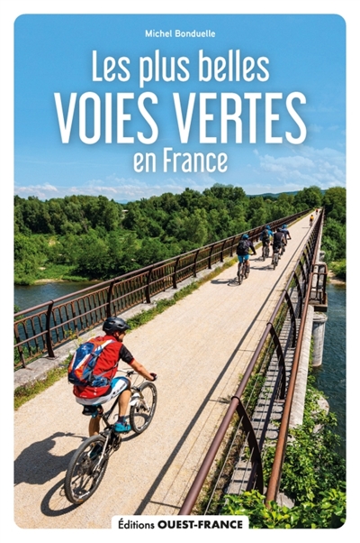 Les plus belles voies vertes de France : à vélo, à pied, en rollers...