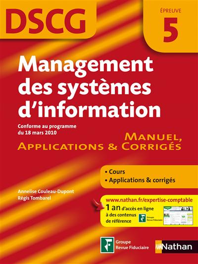 Management des systèmes d'information : DSCG, épreuve 5, manuel, applications et corrigés : conforme au programme du 18 mars 2010