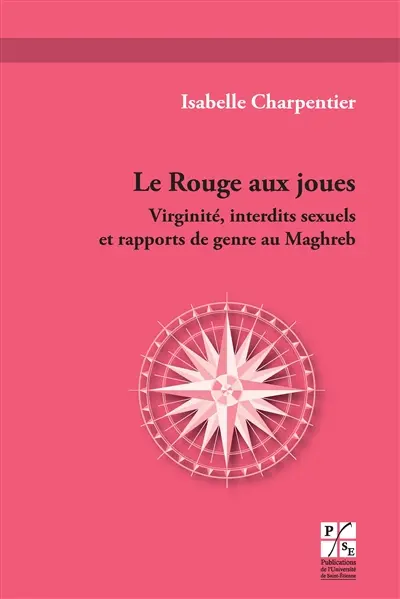 Le rouge aux joues : virginité, interdits sexuels et rapports de genre au Maghreb : une étude d'oeuvres et de témoignages d'écrivaines (franco-)algériennes et (franco-)marocaines d'expression française