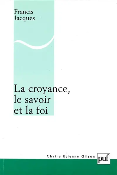 La croyance, le savoir et la foi : une refondation érotétique de la métaphysique