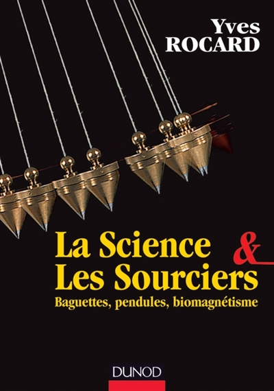 La science & les sourciers : baguettes, pendules, biomagnétisme