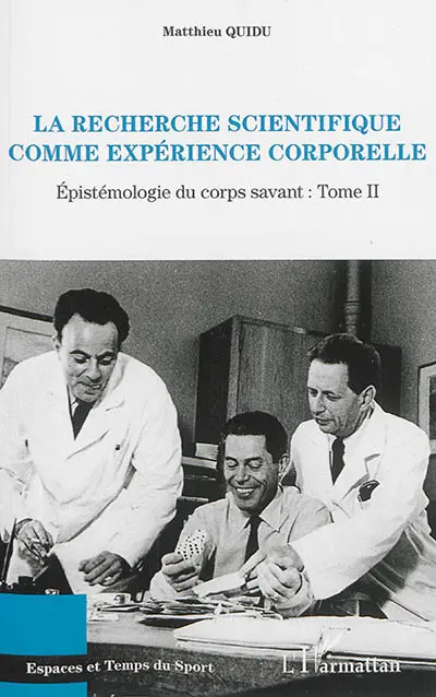 Epistémologie du corps savant. Vol. 2. La recherche scientifique comme expérience corporelle