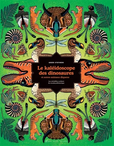 Le kaléidoscope des dinosaures et autres animaux disparus : les véritables couleurs du monde préhistorique