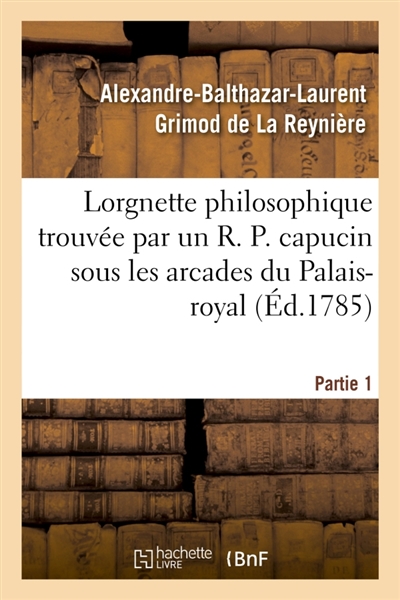 Lorgnette philosophique trouvée par un R. P. capucin sous les arcades du Palais-royal, Partie 1