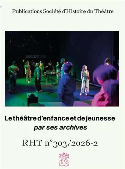 Revue d'histoire du théâtre, n° 303. Le théâtre d'enfance et de jeunesse par ses archives : mémoires, transmissions, (re)créations