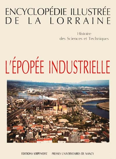Encyclopédie illustrée de la Lorraine : histoire des sciences et techniques. Vol. 2. L'épopée industrielle