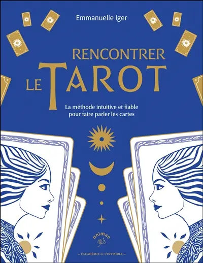 Rencontrer le tarot : la méthode intuitive et fiable pour faire parler les cartes