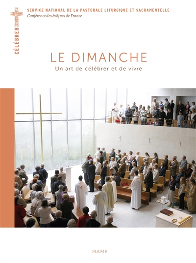 Le dimanche : un art de célébrer et de vivre - Service national de la pastorale liturgique et sacramentelle (France)