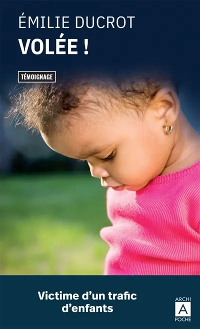 Volée ! : victime d'un trafic d'enfants : témoignage