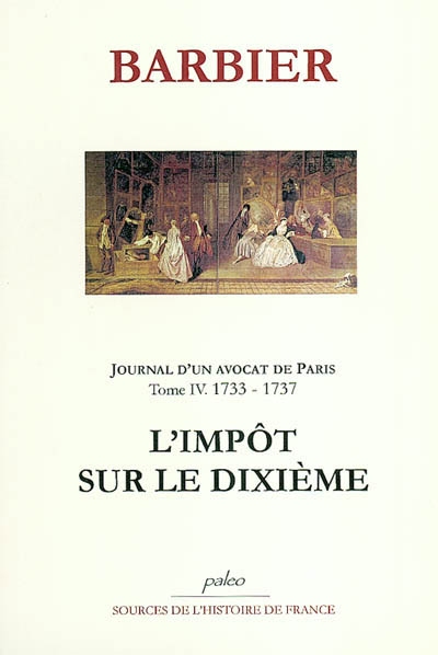 Journal d'un avocat de Paris. Vol. 4. 1733-1737 : l'impôt sur le dixième