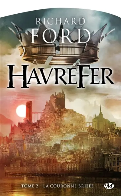 Havrefer. Vol. 2. La couronne brisée
