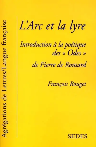 L'arc et la lyre : introduction à la poétique des odes (1550-1552) de Pierre Ronsard