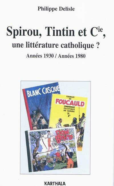 Spirou, Tintin et Cie, une littérature catholique ? : années 1930-années 1980