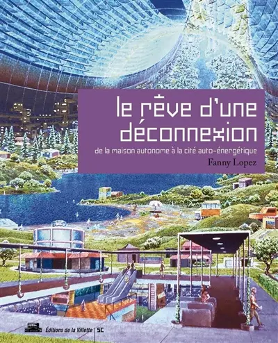 Le rêve d'une déconnexion : de la maison autonome à la cité auto-énergétique