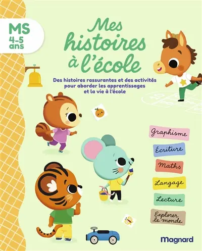 Mes histoires à l'école, MS, 4-5 ans : des histoires rassurantes et des activités pour aborder les apprentissages et la vie à l'école