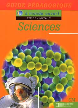 Sciences, CM, cycle 3 niveau 2 : guide pédagogique