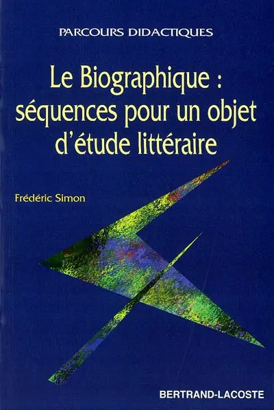 Le biographique : séquences pour un objet d'étude littéraire
