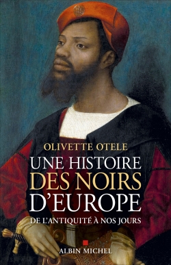 Une histoire des Noirs d'Europe : de l'Antiquité à nos jours - Olivette Otele