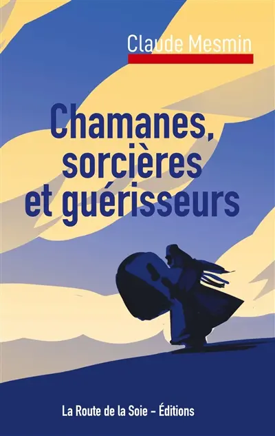 Chamanes, sorcières et guérisseurs