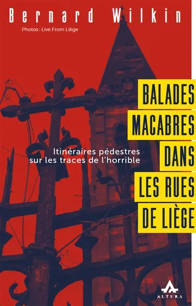 Balades macabres dans les rues de Liège : itinéraires pédestres sur les traces de l'horrible
