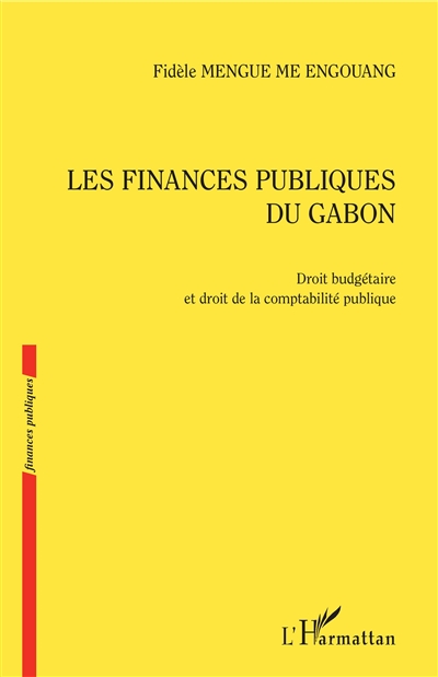 Les finances publiques du Gabon : droit budgétaire et droit de la comptabilité publique