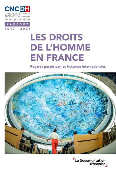 Les droits de l'homme en France : regards portés par les instances internationales : rapport 2017-2021