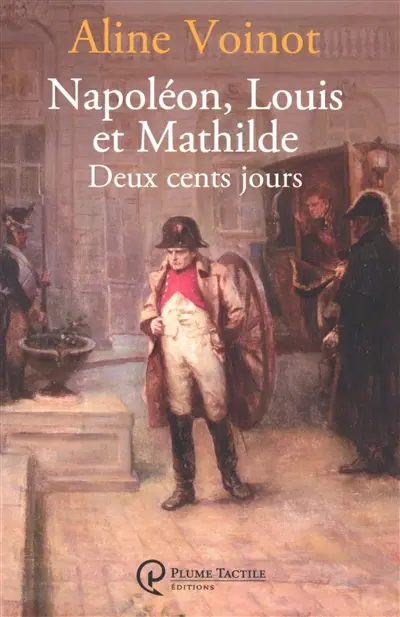 Napoléon, Louise et Mathilde : deux cents jours