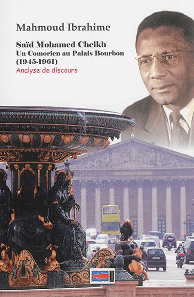Saïd Mohamed Cheikh : un notable comorien au Palais Bourbon, 1945-1961 : analyse de discours