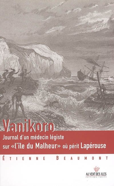 Vanikoro : journal d'un médecin légiste sur l'île du malheur où périt Lapérouse