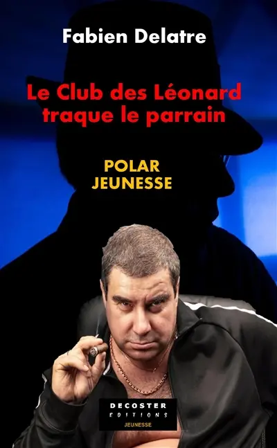 Les enquêtes de la famille Duron. Le club des Léonard traque le parrain : polar jeunesse