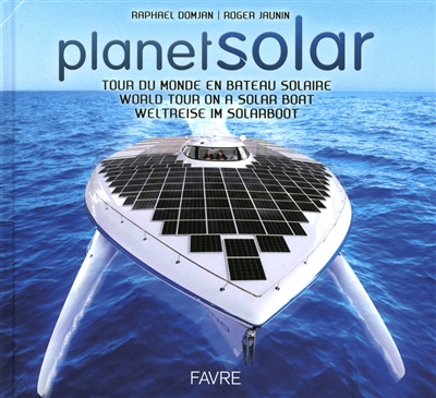 PlanetSolar : tour du monde en bateau solaire. PlanetSolar : world tour on a solar boat. PlanetSolar : Weltreise im Solarboot