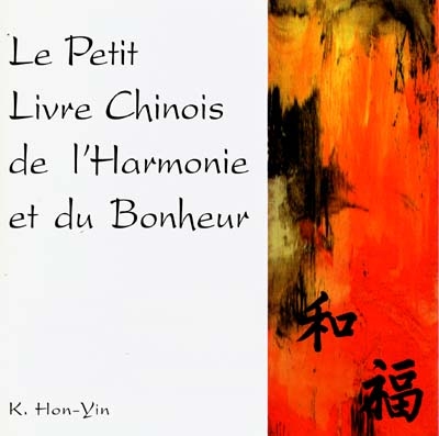 Le petit livre chinois de l'harmonie et du bonheur