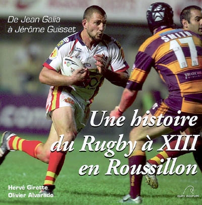 Une histoire du rugby à XIII en Roussillon : de Jean Galia à Jérôme Guisset