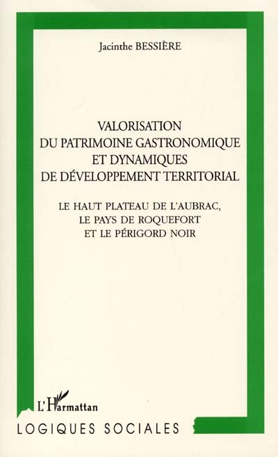 Valorisation du patrimoine gastronomique et dynamiques de développement territorial : le haut plateau de l'Aubrac, le pays de Roquefort et le Périgord Noir