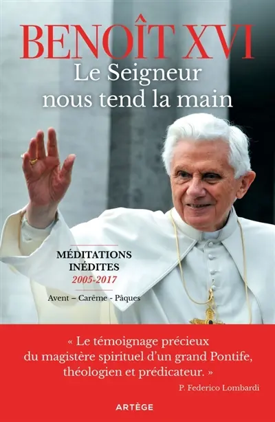 Le Seigneur nous tend la main : méditations inédites, 2005-2017 : Avent, carême, Pâques
