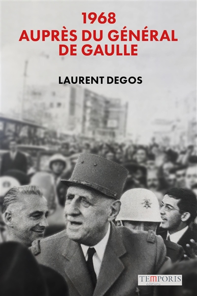 1968 : auprès du général de Gaulle - Laurent Degos