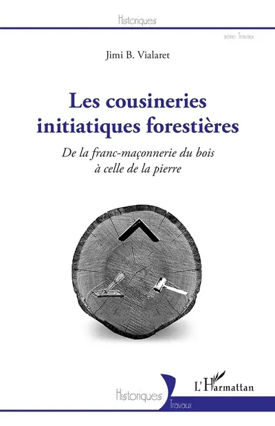 Les cousineries initiatiques forestières : de la franc-maçonnerie du bois à celle de la pierre