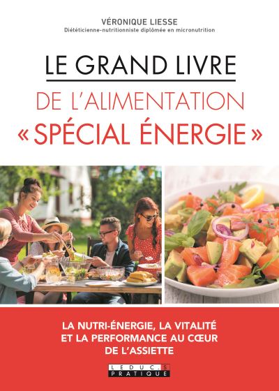 Le grand livre de l'alimentation spécial énergie : la nutri-énergie, la vitalité et la performance au coeur de l'assiette